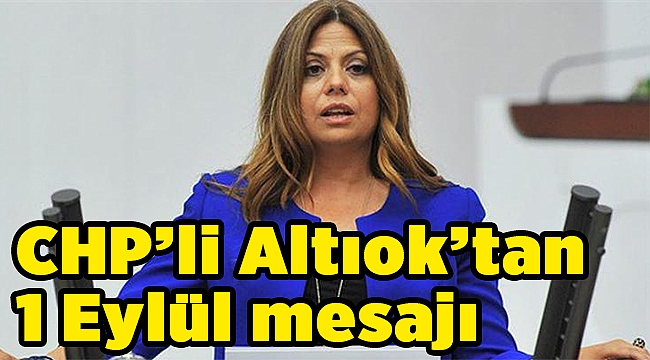 CHP’li Altıok’tan 1 Eylül mesajı