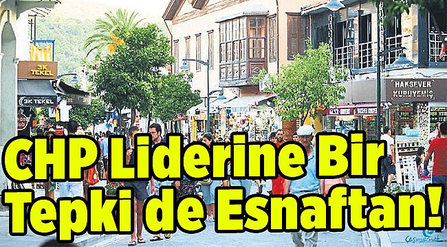 CHP liderine bir tepki de esnaftan!