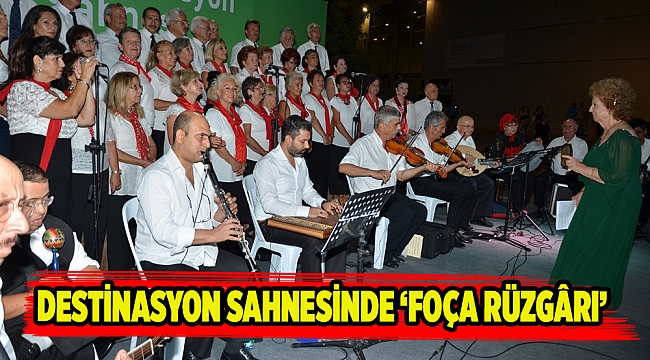 DESTİNASYON SAHNESİNDE ‘FOÇA RÜZGÂRI’