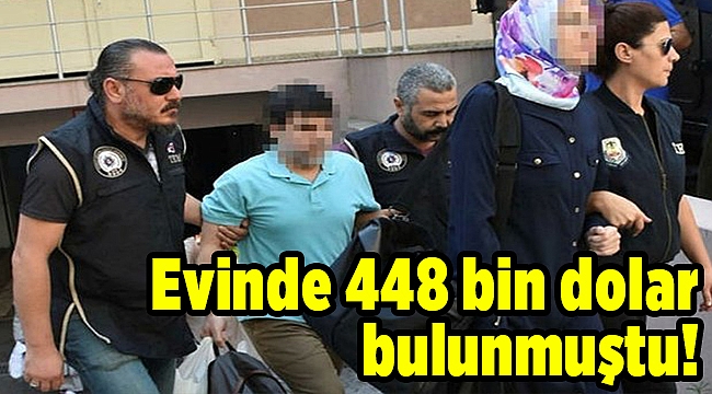 Evinde 448 bin dolar bulunmuştu