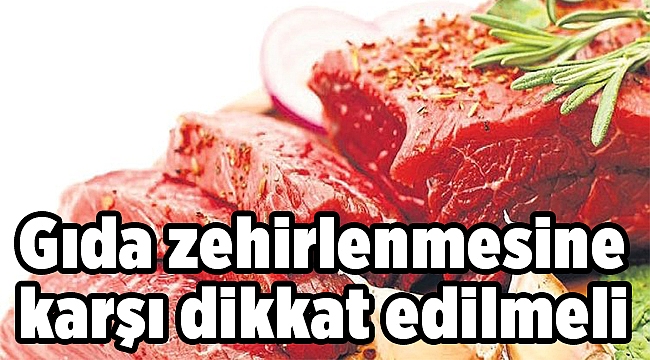 Gıda zehirlenmesine karşı dikkat edilmeli