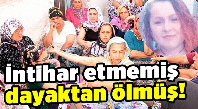 İntihar etmemiş dayaktan ölmüş!