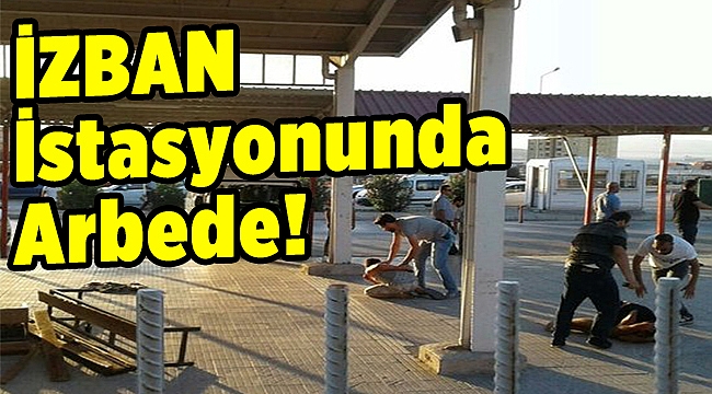 İZBAN istasyonunda arbede!