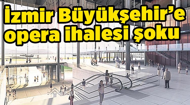 İzmir Büyükşehir’e opera ihalesi şoku