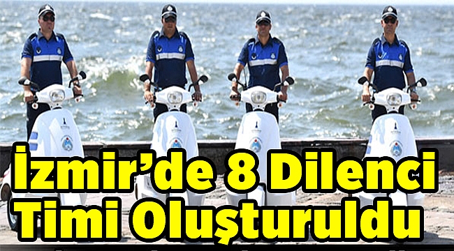 İzmir'de 8 'dilenci timi' oluşturuldu