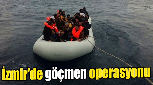 İzmir&#039;de göçmen operasyonu