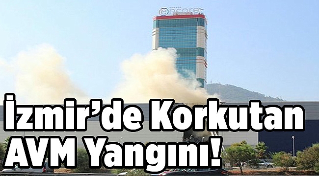 İzmir’de korkutan AVM Yangını