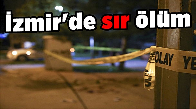 İzmir'de sır ölüm