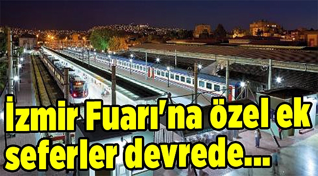 İzmir Fuarı'na özel ek seferler devrede..