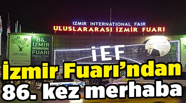 İzmir Fuarı’ndan 86. kez merhaba