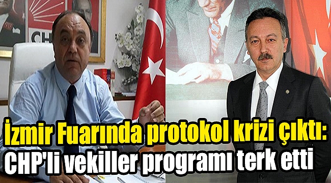 İzmir Fuarında protokol krizi çıktı, CHP'li vekiller programı terk etti