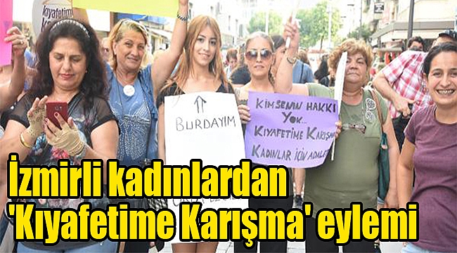 İzmirli kadınlardan &#039;Kıyafetime Karışma&#039; eylemi