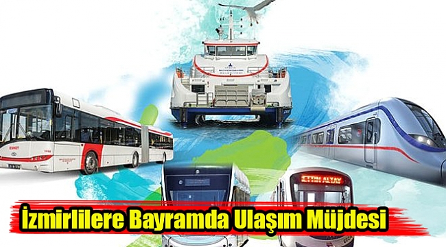 İzmirlilere Bayramda Ulaşım Müjdesi