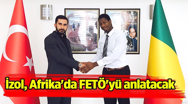 İzol, Afrika'da FETÖ'yü anlatacak
