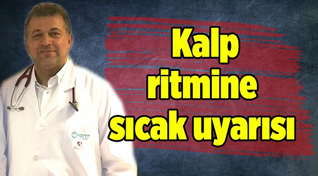 Kalp ritmine sıcak uyarısı