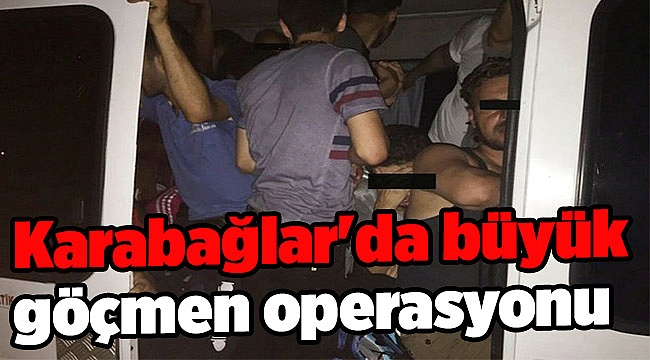 Karabağlar'da büyük göçmen operasyonu