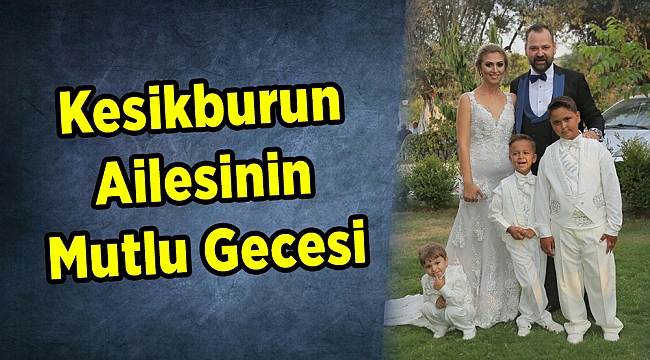 KESİKBURUN   AİLESİNİN MUTLU GECESİ