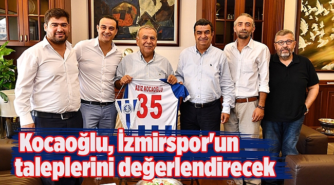 Kocaoğlu, İzmirspor'un taleplerini değerlendirecek
