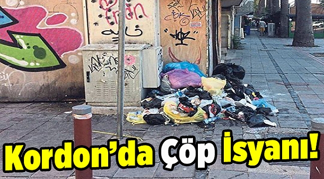 Kordon'da çöp isyanı!