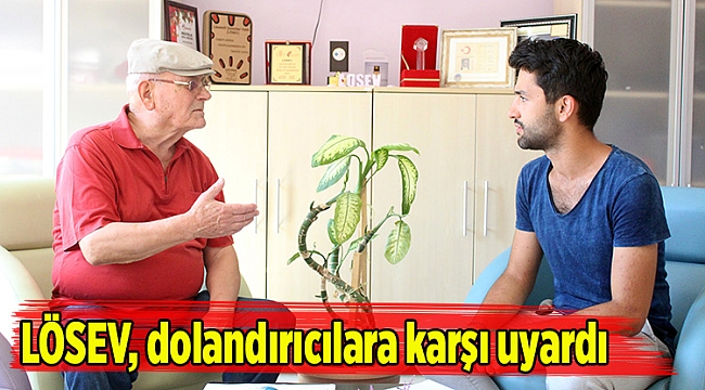 LÖSEV, dolandırıcılara karşı uyardı