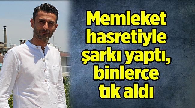 Memleket hasretiyle şarkı yaptı, binlerce tık aldı