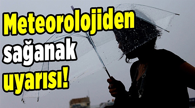 Meteorolojiden sağanak uyarısı