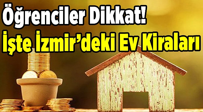 Öğrenciler Dikkat! İşte İzmir’deki Ev Kiraları