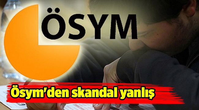 Ösym'den skandal yanlış