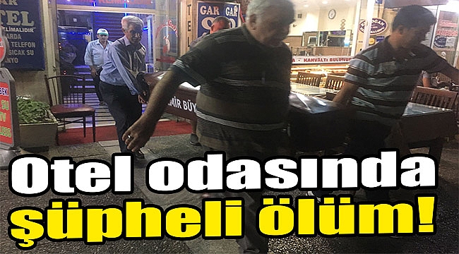 Otel odasında şüpheli ölüm