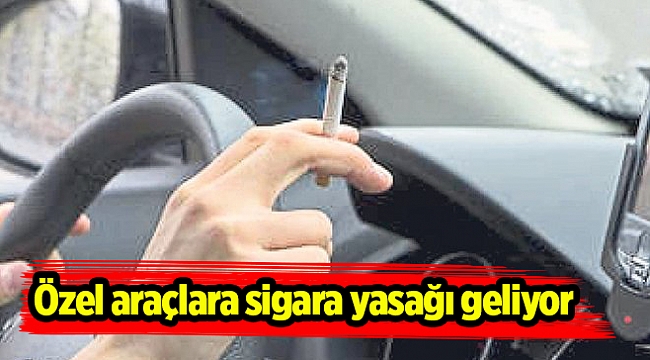 Özel araçlara sigara yasağı geliyor