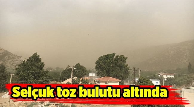 Selçuk toz bulutu altında