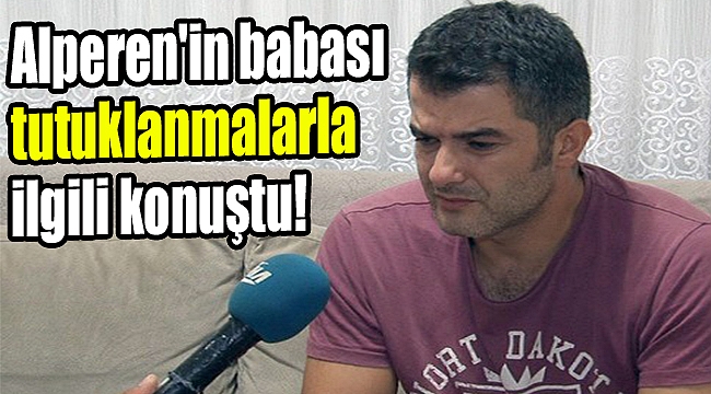 Servis içinde can veren Alperen'in babası tutuklanmalarla ilgili konuştu