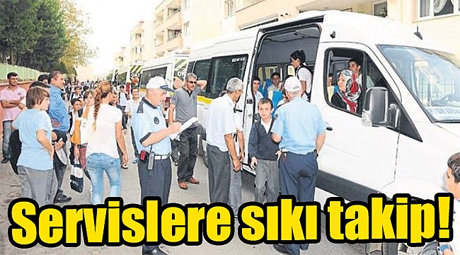Servislere sıkı takip