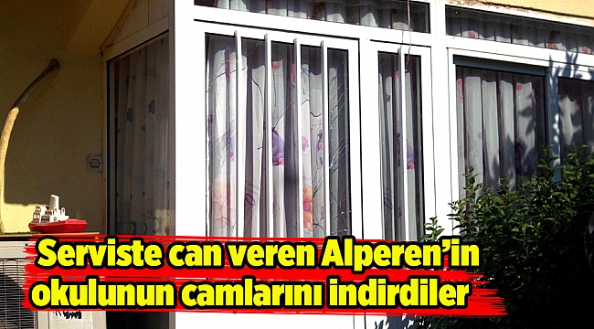 Serviste can veren Alperen’in okulunun camlarını indirdiler
