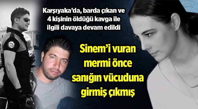 Sinem’i vuran mermi önce sanığın vücuduna girmiş çıkmış