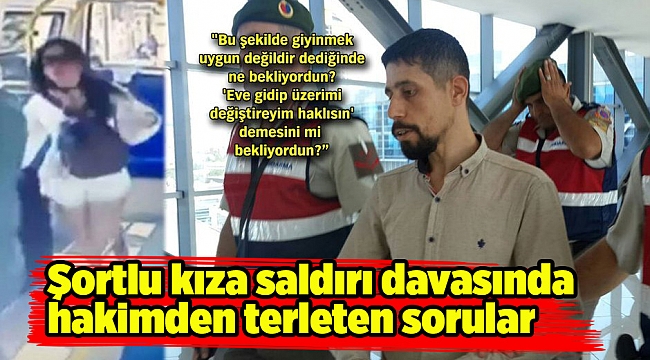 Şortlu kıza saldırı davasında  hakimden terleten sorular