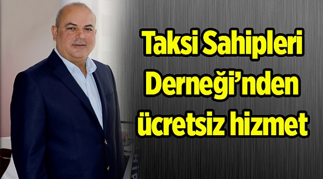 Taksi Sahipleri Derneği’nden ücretsiz hizmet