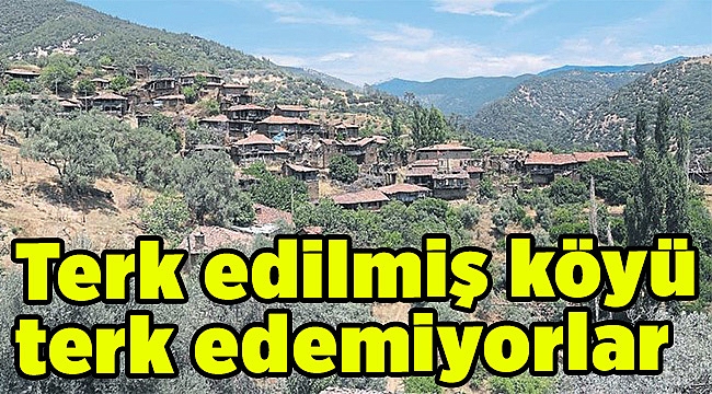 Terk edilmiş köyü terk edemiyorlar