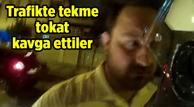 Trafikte tekme tokat kavga ettiler