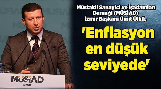 Ülkü: 'Enflasyon en düşük seviyede'