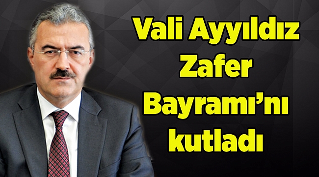 Vali Ayyıldız Zafer Bayramı’nı kutladı