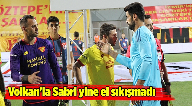 Volkan'la Sabri yine el sıkışmadı