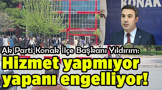 Yıldırım:Hizmet yapmıyor yapanı engelliyor