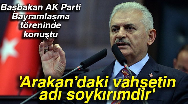 Başbakan Yıldırım Arakan Çıkışı: 'Vahşetin Adı Soykırımdır'