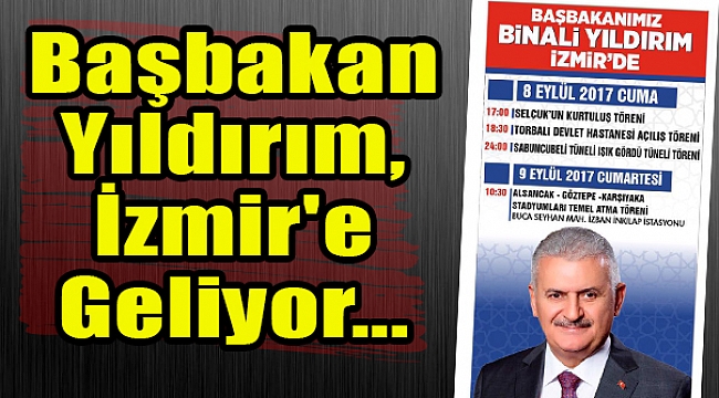 Başbakan Yıldırım, İzmir'e Geliyor...
