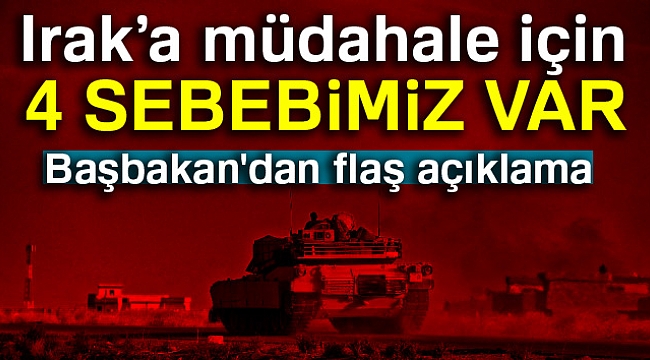 Başbakan Yıldırım: Müdahale için 4 sebebimiz var