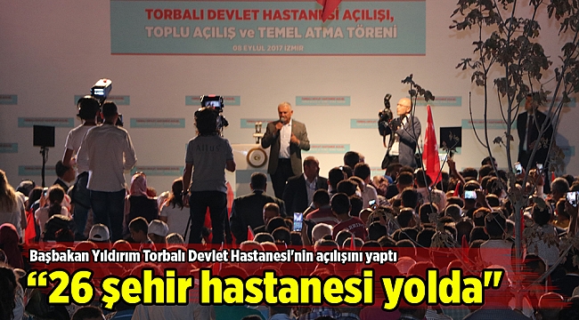 Başbakan Yıldırım Torbalı Devlet Hastanesi'nin açılışını yaptı