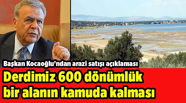 Başkan Kocaoğlu&#039;ndan arazi satışı açıklaması