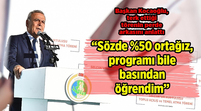 Başkan Kocaoğlu, terk ettiği törenin perde arkasını anlattı
