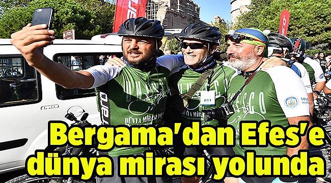 Bergama'dan Efes'e dünya mirası yolunda